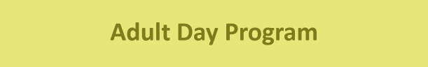 Yellow rectangle with darker yellow text that reads 'Adult Day Program'